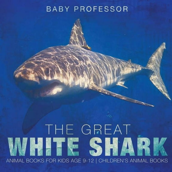 The Great White Shark: Animal Books for Kids Age 9-12 Children's Animal Books, (Paperback)