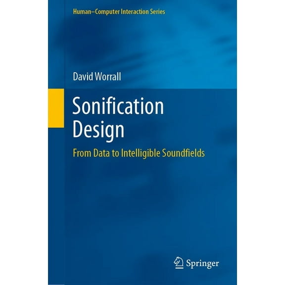 Human-Computer Interaction Sonification Design: From Data to Intelligible Soundfields, (Hardcover)