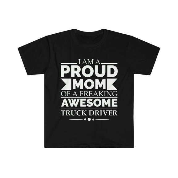 Proud mom of an awesome Truck driver Unisex T-shirt S-3XL Mother's Day