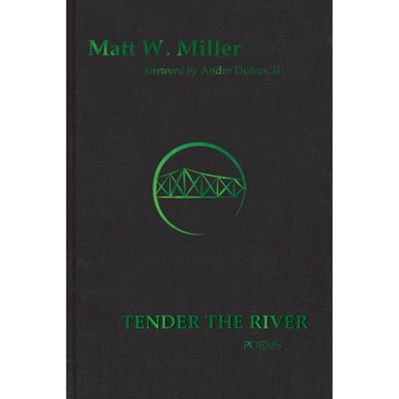 Pre-Owned Tender the River: Poems (Signature Series Limited Edition) Volume 2 (Hardcover) by Matt W Miller, Andre Dubus