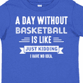thumbnail image 4 of Inktastic Day Without Basketball Boys or Girls Toddler T-Shirt, 4 of 5