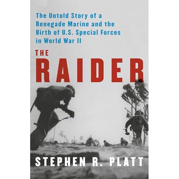 Pre-Owned The Raider: The Untold Story of a Renegade Marine and the Birth of U.S. Special Forces in World War II (Hardcover) 0525658017 9780525658016