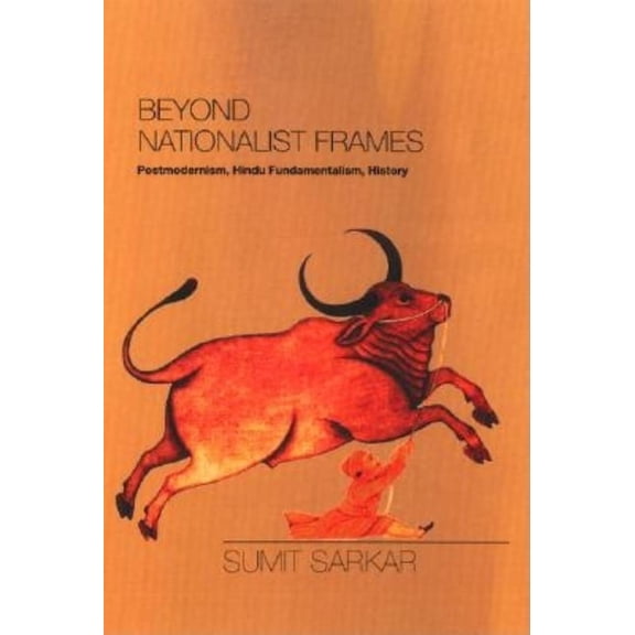 Beyond Nationalist Frames: Postmodernism, Hindu Fundamentalism, History, (Hardcover)