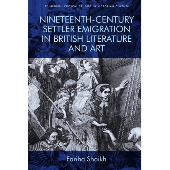 Edinburgh Critical Studies in Victorian Nineteenth-Century Settler Emigration in British Literature and Art, (Paperback)