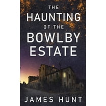 A Lindsy and Mike Foster Paranormal Mystery: The Haunting of Bowlby Estate (Paperback)