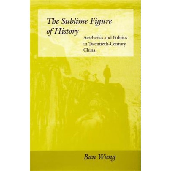 Pre-Owned The Sublime Figure of History : Aesthetics and Politics in Twentieth-Century China (Hardcover)
