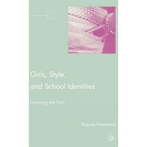 Girls, Style, and School Identities: Dressing the Part, (Hardcover)
