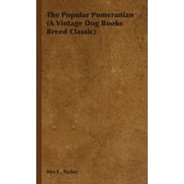 The Popular Pomeranian (A Vintage Dog Books Breed Classic) (Hardcover)
