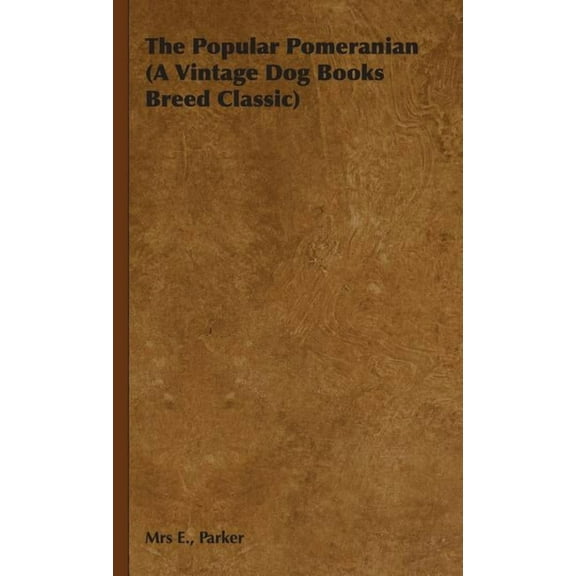 The Popular Pomeranian (A Vintage Dog Books Breed Classic) (Hardcover)