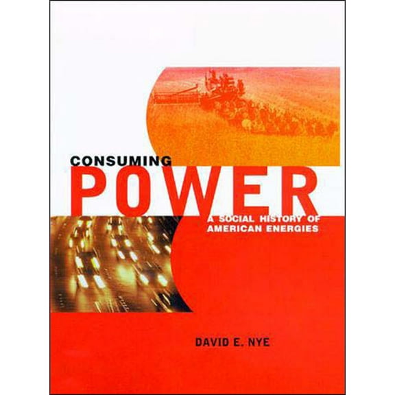 Consuming Power: A Social History of American Energies, (Paperback)