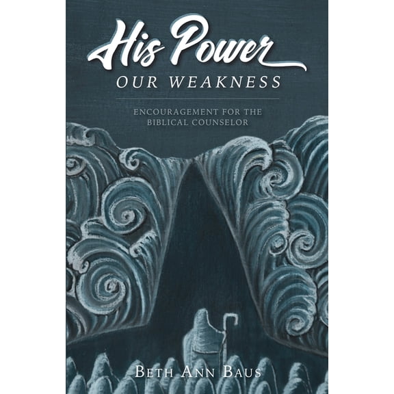 His Power, Our Weakness: Encouragement for the Biblical Counselor, (Paperback)