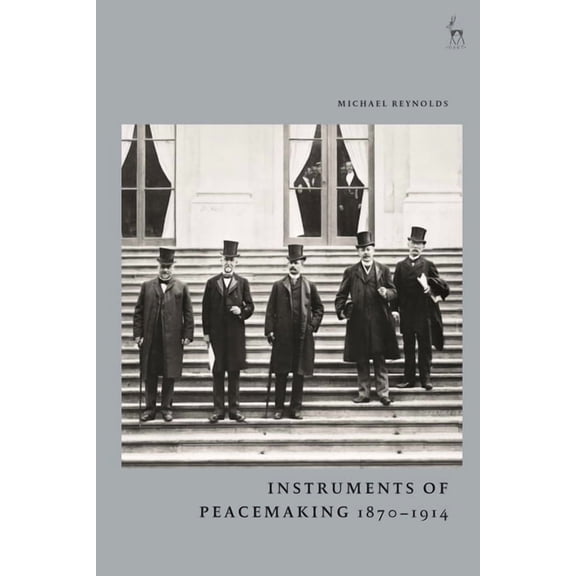Instruments of Peacemaking 1870-1914 (Paperback)