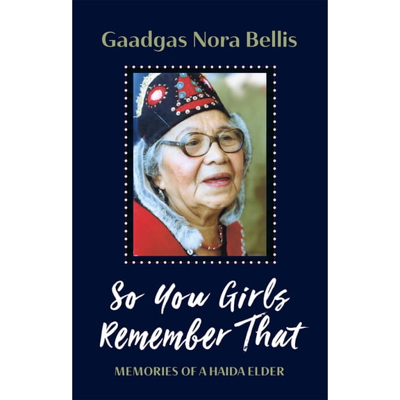 So You Girls Remember That : Memories of a Haida Elder