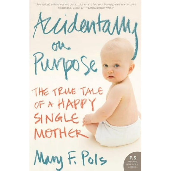 Accidentally on Purpose: The True Tale of a Happy Single Mother, (Paperback)