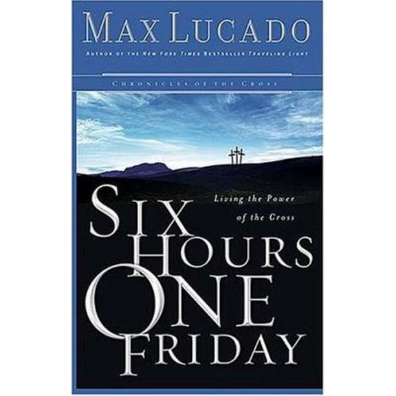 Pre-Owned Six Hours One Friday: Chronicles of the Cross (Hardcover) 0849918162 9780849918162