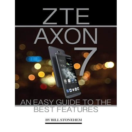 Zte Axon 7: An Easy Guide to the Best Features - (Axon 7 Best Price)