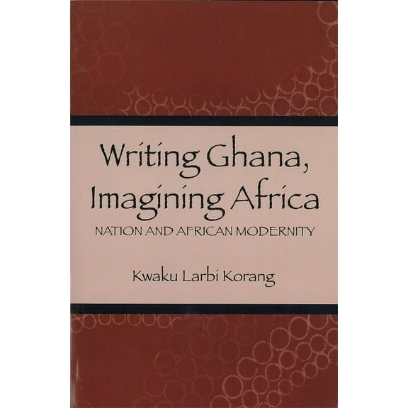 Rochester Studies in African History and Writing Ghana, Imagining Africa: Nation and African Modernity, Book 16, (Paperback)