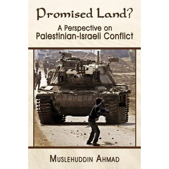 Promised Land?: A Perspective On Palestinian- Israeli Conflict