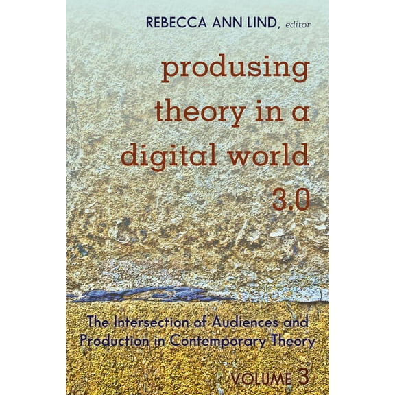 Digital Formations Produsing Theory in a Digital World 3.0: The Intersection of Audiences and Production in Contemporary Theory - Volume 3, Book 119, (Hardcover)