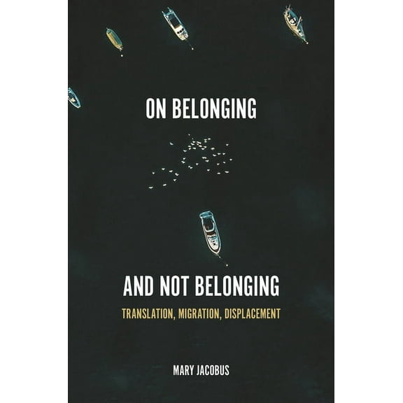 On Belonging and Not Belonging: Translation, Migration, Displacement, (Hardcover)