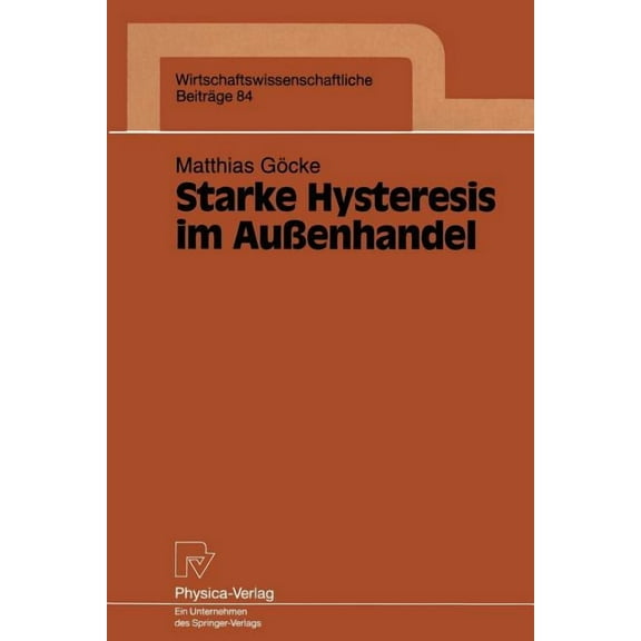 Wirtschaftswissenschaftliche BeitrÃ¤ge Starke Hysteresis Im AuÃenhandel, Book 84, (Paperback)