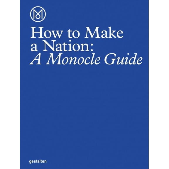 How to Make a Nation: A Monocle Guide, (Hardcover)