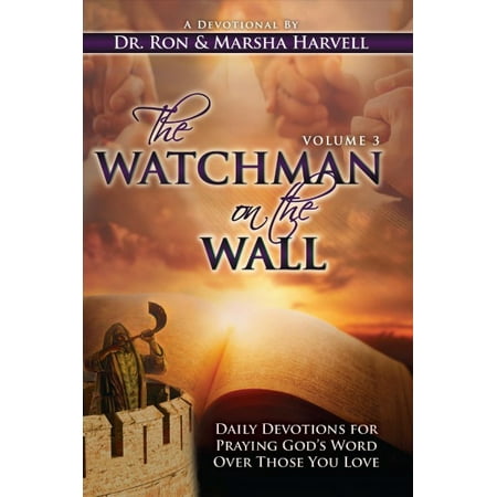 The Watchman on the Wall, Volume 3 : Daily Devotions for Praying God's Word Over Those You