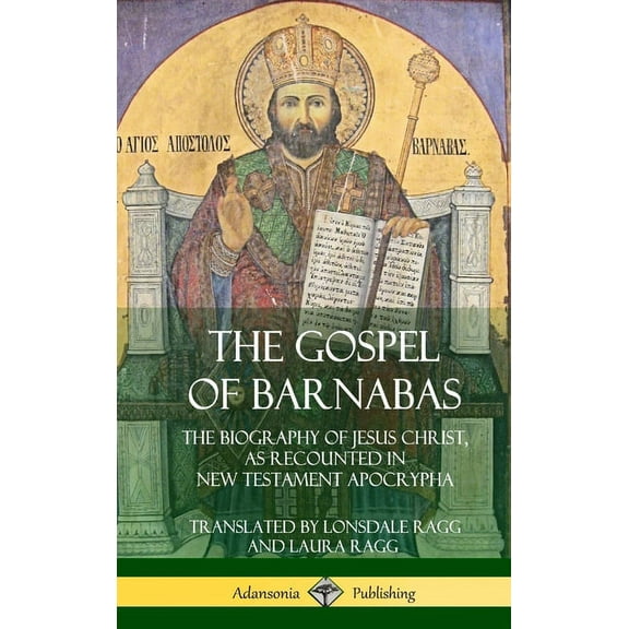 The Gospel of Barnabas: The Biography of Jesus Christ, as Recounted in New Testament Apocrypha (Hardcover), (Hardcover)
