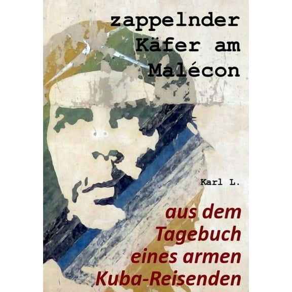 zappelnder Käfer am Malécon: aus dem Tagebuch eines armen Kuba-Reisenden, (Paperback)