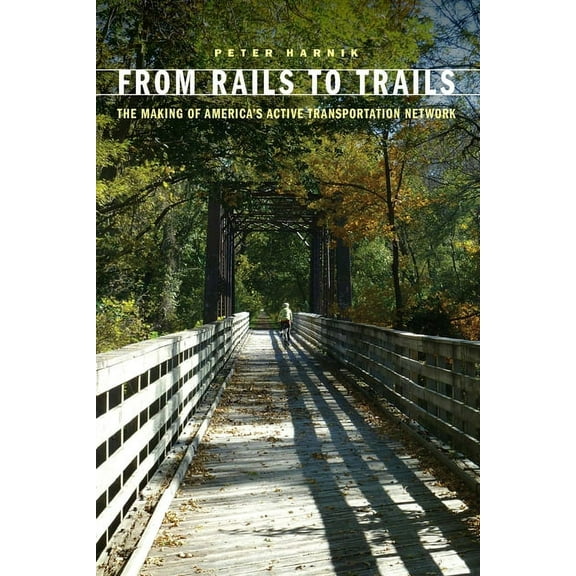 From Rails to Trails: The Making of America's Active Transportation Network, (Paperback)