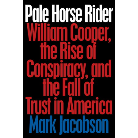 Pale Horse Rider : William Cooper, the Rise of Conspiracy, and the Fall of Trust in (Best Gifts For Horse Riders)
