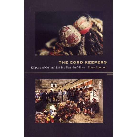 Latin America Otherwise: The Cord Keepers : Khipus and Cultural Life in a Peruvian Village (Paperback)