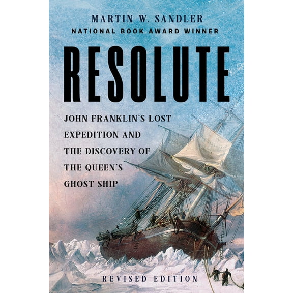 Resolute: John Franklin's Lost Expedition and the Discovery of the Queen's Ghost Ship, (Paperback)