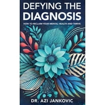 Defying the Diagnosis: How to Reclaim Your Mental Health and Thrive, (Hardcover)