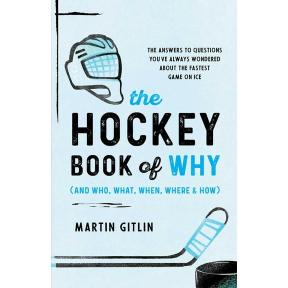 The Hockey Book of Why (and Who, What, When, Where, and How): The Answers to Questions You've Always Wondered about, (Paperback)