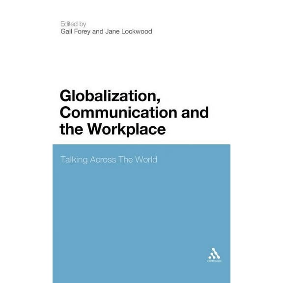 Globalization, Communication and the Workplace: Talking Across the World, (Hardcover)