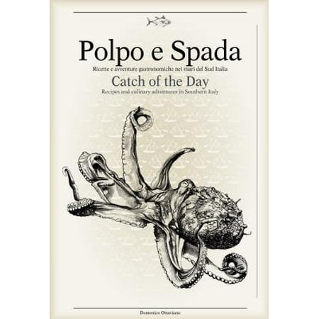 Polpo E Spada: Catch of the Day : Recipes and Culinary Adventures in Southern (Best Places To Stay In Southern Italy)