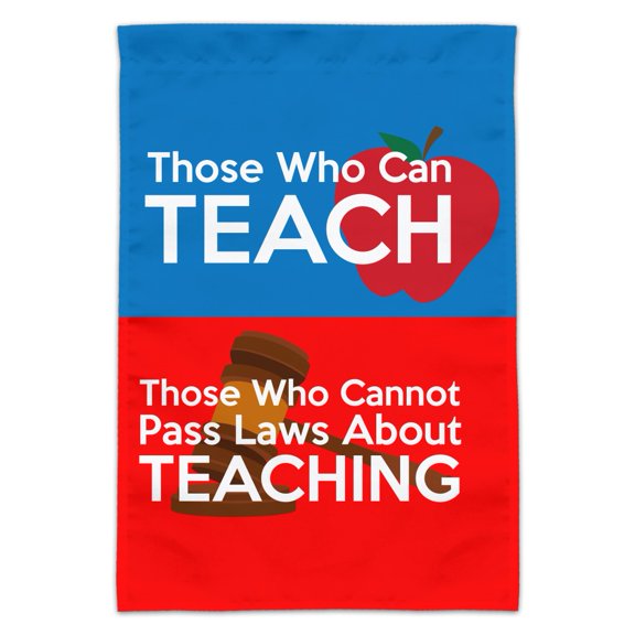 Those Who Can Teach Those Who Cannot Make Laws About Teaching Garden Yard Flag