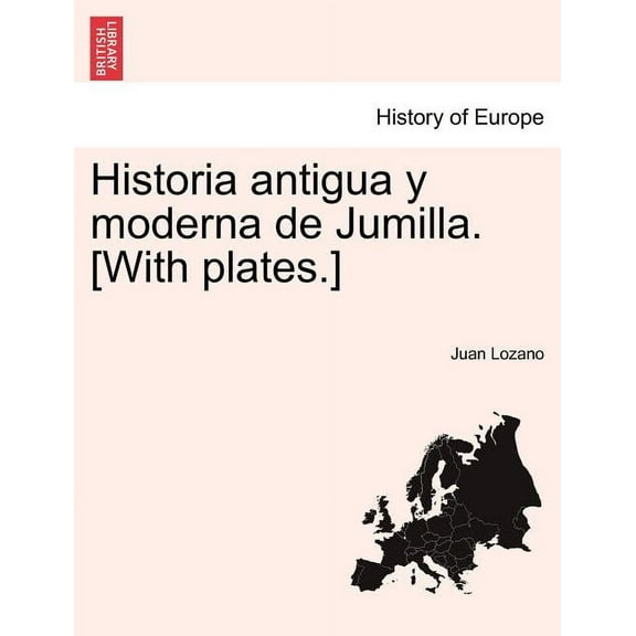 Historia Antigua y Moderna de Jumilla. [With Plates.] (Paperback)