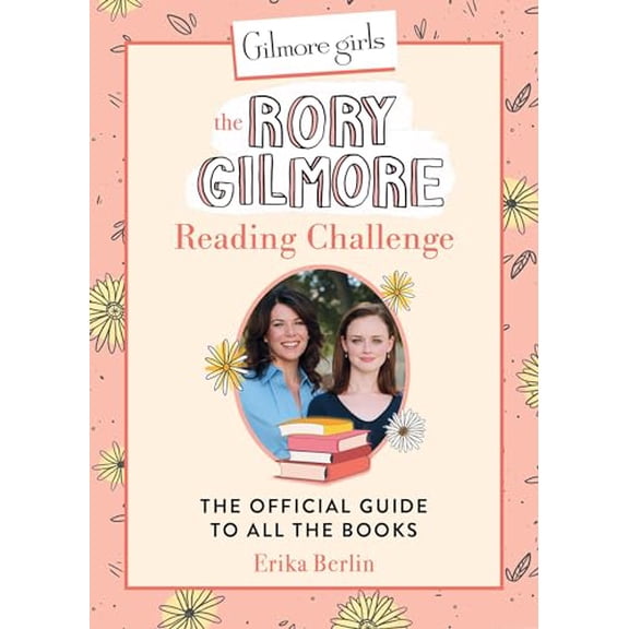 Pre-Owned Gilmore Girls: The Rory Gilmore Reading Challenge: The Official Guide to All the Books (Hardcover) 0762486643 9780762486649