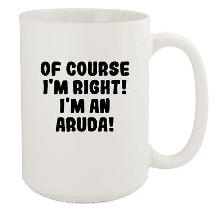 

Of Course I m Right! I m An Aruda! - Ceramic 15oz White Mug White