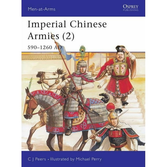 Men-at-Arms: Imperial Chinese Armies (2) : 590–1260 AD (Paperback)