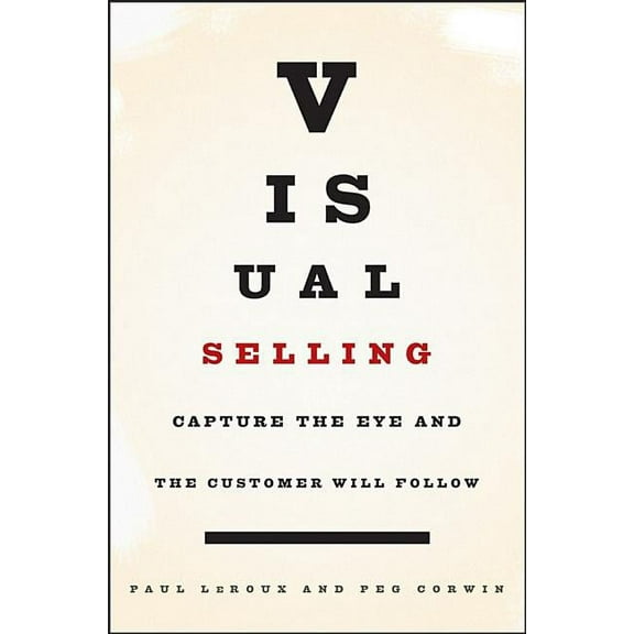 Visual Selling: Capture the Eye and the Customer Will Follow, (Hardcover)