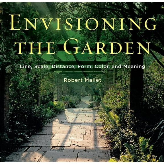 Envisioning the Garden: Line, Scale, Distance, Form, Color, and Meaning, (Paperback)
