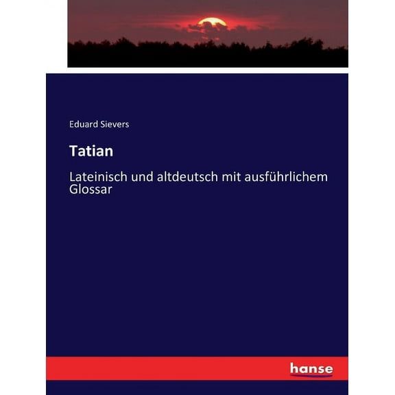 Tatian : Lateinisch und altdeutsch mit ausführlichem Glossar (Paperback)