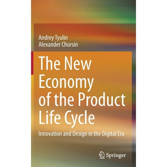 The New Economy of the Product Life Cycle: Innovation and Design in the Digital Era, (Hardcover)