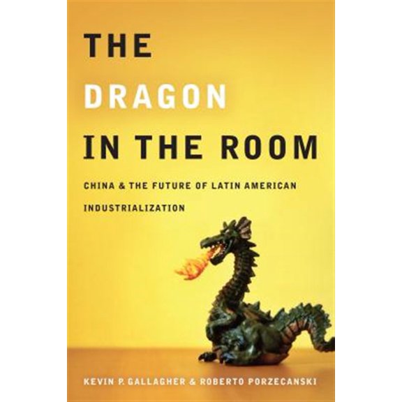 Pre-Owned The Dragon in the Room : China and the Future of Latin American Industrialization (Paperback)