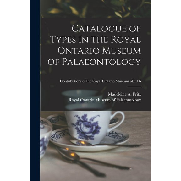 Catalogue of Types in the Royal Ontario Museum of Palaeontology; 6, (Paperback)