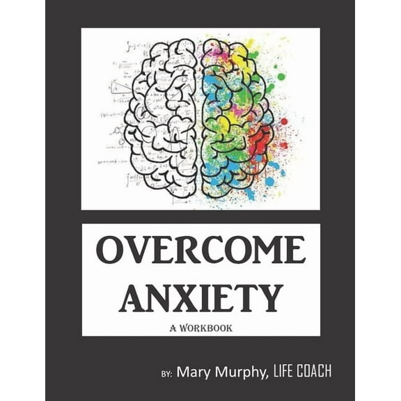 Overcome Anxiety - A Workbook : Help Manage Anxiety, Depression & Stress - 36 Exercises and Worksheets for Practical Application (Paperback)