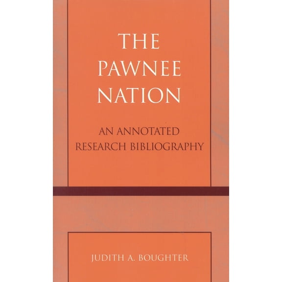 Native American Bibliography The Pawnee Nation: An Annotated Research Bibliography, Book 28, (Paperback)